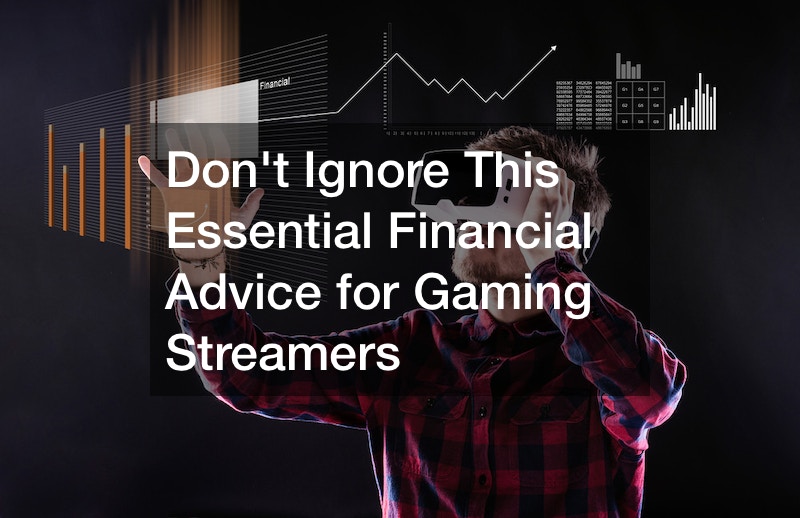 Don't ignore this financial advice for gaming streamers