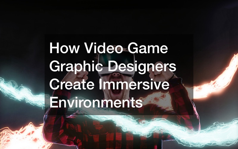 How Video Game Graphic Designers Create Immersive Environments
